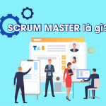 Scrum Master là gì? Phân biệt Scrum Master và Project Manager